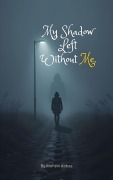 Cover-Bild zum Titel 'My Shadow Left Without Me' von 'Mohsin Abbas'