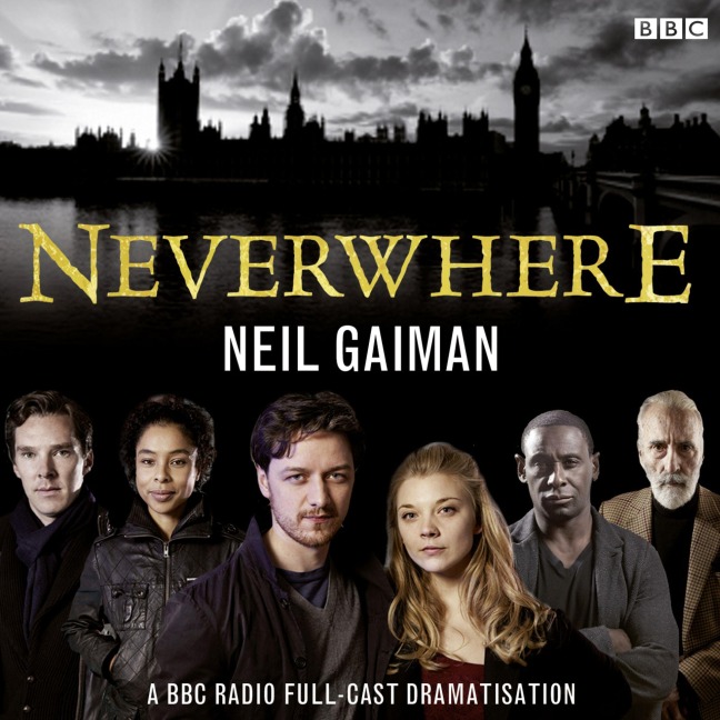 Neverwhere: A BBC Radio Full-Cast Dramatisation - Neil Gaiman