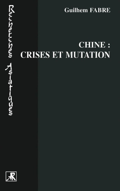 CHINE : CRISES ET MUTATION - Guilhem Fabre