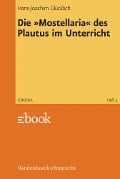 Cover-Bild zum Titel 'Die »Mostellaria« des Plautus im Unterricht' von 'Hans-Joachim Glücklich'