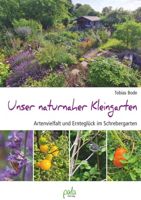 Unser naturnaher Kleingarten - Tobias Bode