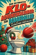 Cover-Bild zum Titel 'Der ultimative Klo-Adventskalender für Dodgeballer' von 'Clara Schneider'