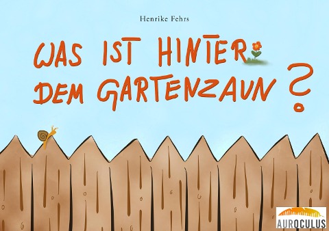 Was ist hinter dem Gartenzaun? - Henrike Fehrs