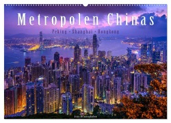 Metropolen Chinas - Peking, Shanghai, Hongkong (Wandkalender 2026 DIN A2 quer), CALVENDO Monatskalender - Jens Benninghofen