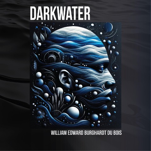 Darkwater - William Edward Burghardt Du Bois