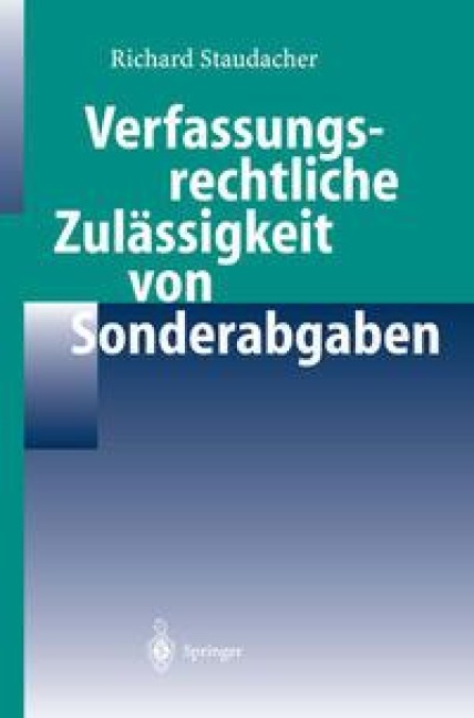Verfassungsrechtliche Zulässigkeit von Sonderabgaben - Richard Staudacher