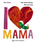 Cover-Bild zum Titel 'Die kleine Raupe Nimmersatt - I Love Mama' von 'Eric Carle'