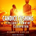 Cover-Bild zum Titel 'Candice Cushing and the Lost Tomb of Cleopatra Lib/E' von 'Georgette Kaplan'