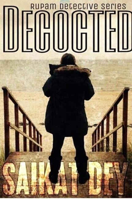 Decocted (Rupam Detective Series, #1) - Saikat Dey