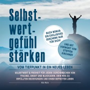 Cover-Bild zum Titel 'Selbstwertgefühl stärken: Vom Tiefpunkt in ein neues Leben: Selbstwert & Freiheit für jeden: Durchbrechen von Trauma, Angst und Blockaden. Dein Weg zu Erfüllten Beziehungen und einem Befreitem Leben' von 'Alain Maire'