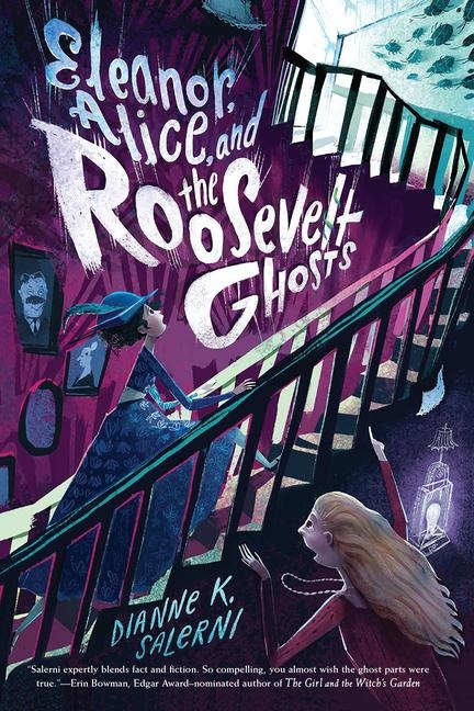 Eleanor, Alice, and the Roosevelt Ghosts - Dianne K Salerni