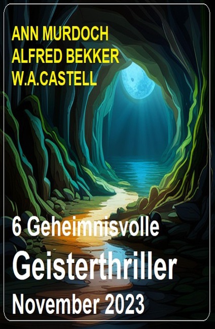 6 Geheimnisvolle Geisterthriller November 2023 - Ann Murdoch, Alfred Bekker, W. A. Castell