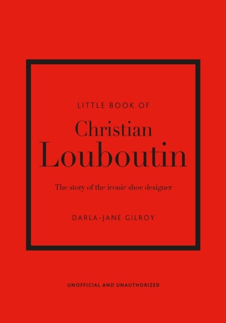 The Little Book of Christian Louboutin - Darla-Jane Gilroy
