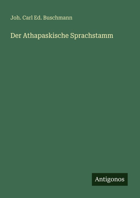 Der Athapaskische Sprachstamm - Joh. Carl Ed. Buschmann