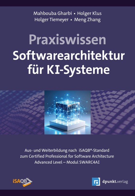 Praxiswissen Softwarearchitektur für KI-Systeme - Mahbouba Gharbi, Holger Tiemeyer, Holger Klus, Meng Zhang