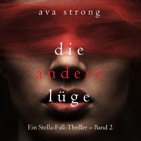 Die andere Lüge (Ein Stella-Fall-Thriller ¿ Band 2) - Ava Strong