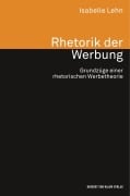 Cover-Bild zum Titel 'Rhetorik der Werbung. Grundzüge einer rhetorischen Werbetheorie' von 'Isabelle Lehn'