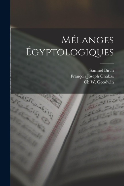 Mélanges Égyptologiques - Samuel Birch, François Joseph Chabas, Ch W. Goodwin