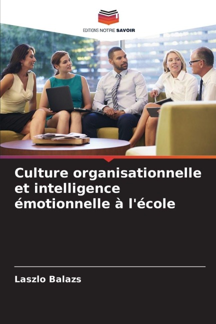 Culture organisationnelle et intelligence émotionnelle à l'école - Laszlo Balazs