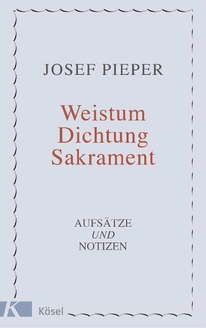 Weistum, Dichtung, Sakrament - Josef Pieper
