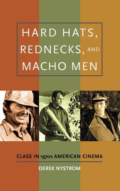 Hard Hats, Rednecks, and Macho Men - Derek Nystrom