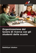 Cover-Bild zum Titel 'Organizzazione del lavoro di ricerca con gli studenti delle scuole' von 'Bakhtiyar Iskakov'