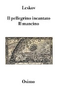 Il pellegrino incantato. Il mancino: Due romanzi brevi - Nikolaj Leskov