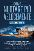 Come nuotare più velocemente - Angela Natali, Miriam Fabiani