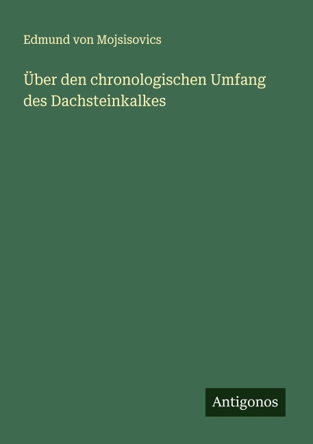 Über den chronologischen Umfang des Dachsteinkalkes - Edmund von Mojsisovics