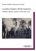 Cover-Bild zum Titel 'La civiltà contadina nell'Alto Casertano. Tradizioni, abitudini, usanze e riti dei nostri nonni' von 'Salvatore Mottola, Francesco Del Vecchio'