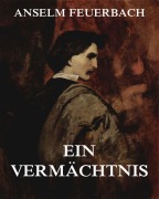 Cover-Bild zum Titel 'Ein Vermächtnis' von 'Anselm Feuerbach'