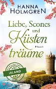 Liebe, Scones und Küstenträume (Die kleine Burg in Irland) - Hanna Holmgren