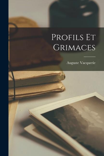 Profils Et Grimaces - Auguste Vacquerie