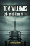 Cover-Bild zum Titel 'Unheimlich klare Küste: Ostfrieslandkrimi' von 'Tom Willhaus'
