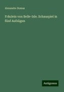 Fräulein von Belle-Isle. Schauspiel in fünf Aufzügen - Alexandre Dumas