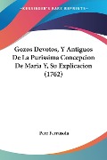 Gozos Devotos, Y Antiguos De La Purissima Concepcion De Maria Y, Su Explicacion (1762) - Pere Ferrusola