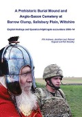 Cover-Bild zum Titel 'A Prehistoric Burial Mound and Anglo-Saxon Cemetery at Barrow Clump, Salisbury Plain, Wiltshire' von 'Phil Andrews, Jonathan Last, Uk, Nick Stoodley'