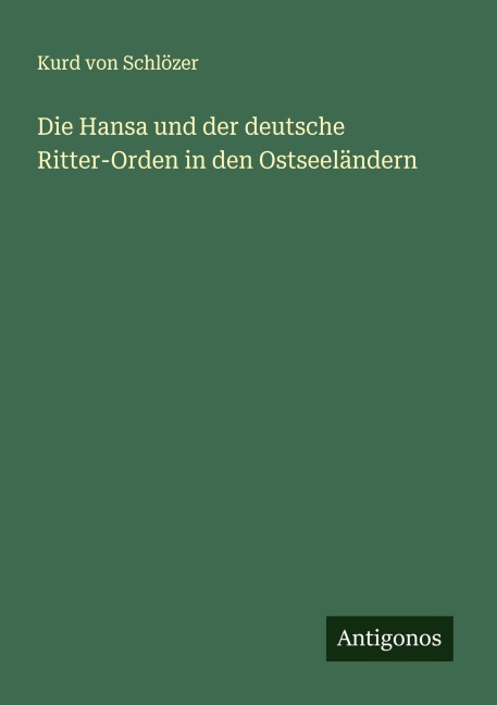 Die Hansa und der deutsche Ritter-Orden in den Ostseeländern - Kurd von Schlözer