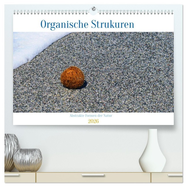organische Strukturen Abstrakte Formen der Natur (hochwertiger Premium Wandkalender 2026 DIN A2 quer), Kunstdruck in Hochglanz - Claudia Schimmack