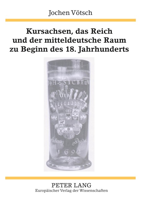 Kursachsen, das Reich und der mitteldeutsche Raum zu Beginn des 18. Jahrhunderts - Jochen Vötsch