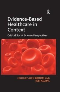 Evidence-Based Healthcare in Context - Jon Adams
