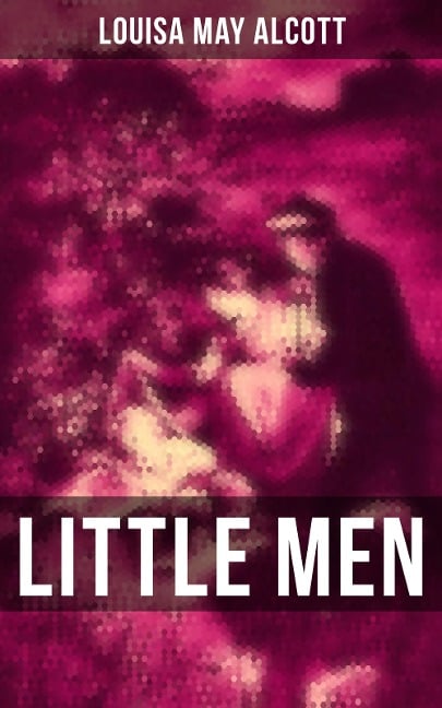 LITTLE MEN - Louisa May Alcott