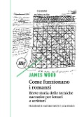 Cover-Bild zum Titel 'Come funzionano i romanzi. Breve storia delle tecniche narrative per lettori e scrittori' von 'James Wood'