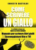 Come scrivere un giallo. Manuale per scrivere libri gialli (sceneggiature film e TV) - Ernesto Gastaldi