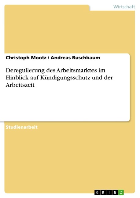 Deregulierung des Arbeitsmarktes im Hinblick auf Kündigungsschutz und der Arbeitszeit - Christoph Mootz, Andreas Buschbaum