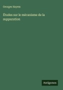 Cover-Bild zum Titel 'Études sur le mécanisme de la suppuration' von 'Georges Hayem'