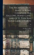 Cover-Bild zum Titel 'The Registers of St. Mary Le Bowe, Cheapside, All Hallows, Honey Lane, and of St. Pancras, Soper Lane, London; 44' von ''