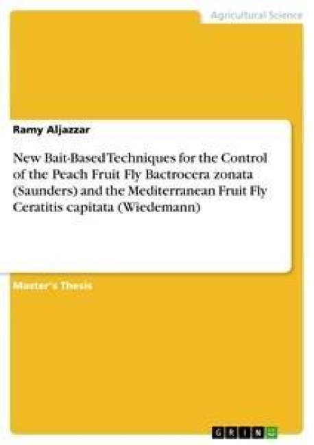 New Bait-Based Techniques for the Control of the Peach Fruit Fly Bactrocera zonata (Saunders) and the Mediterranean Fruit Fly Ceratitis capitata (Wiedemann) - Ramy Aljazzar