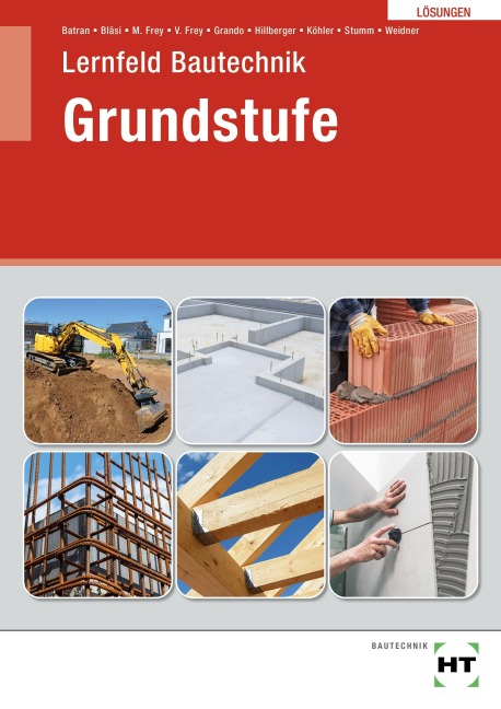 Lösungen Lernfeld Bautechnik Grundstufe - Anita Grando, Gerd Hillberger, Volker Frey, Klaus Köhler, Matthias Frey
