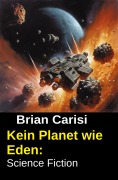 Cover-Bild zum Titel 'Kein Planet wie Eden: Science Fiction' von 'Brian Carisi'